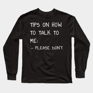 Tips on How to Talk to Me T-Shirt Please Don't Talk To Me Intorvert Long Sleeve T-Shirt